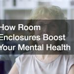 How Room Enclosures Boost Your Mental Health