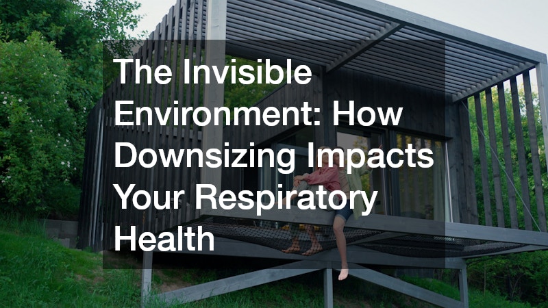 The Invisible Environment How Downsizing Impacts Your Respiratory Health
