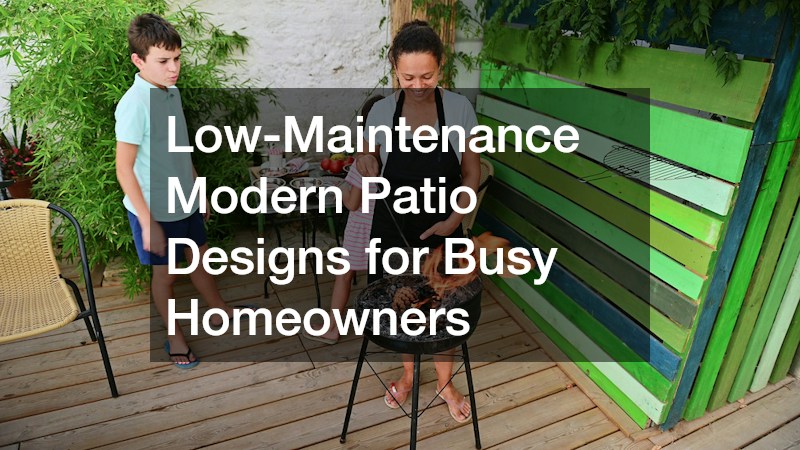 Low-Maintenance Modern Patio Designs for Busy Homeowners